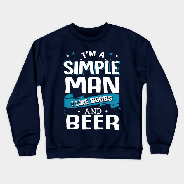 I’m A Simple Man I Like Beer And Boobs Crewneck Sweatshirt by jonetressie